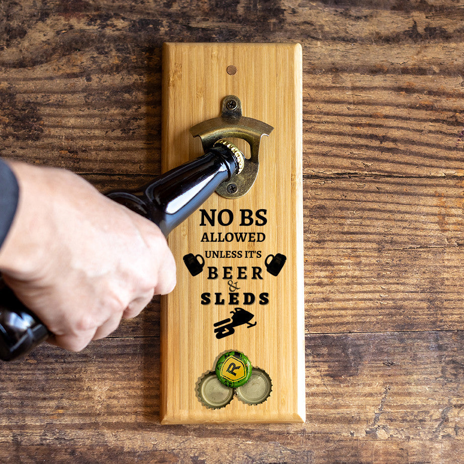 No BS unless it's beer and sleds! Awesome bottle popper for the home bar or man cave!