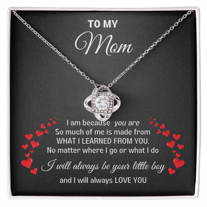 To My Mom- Love Knot necklace- I will always be your little boy