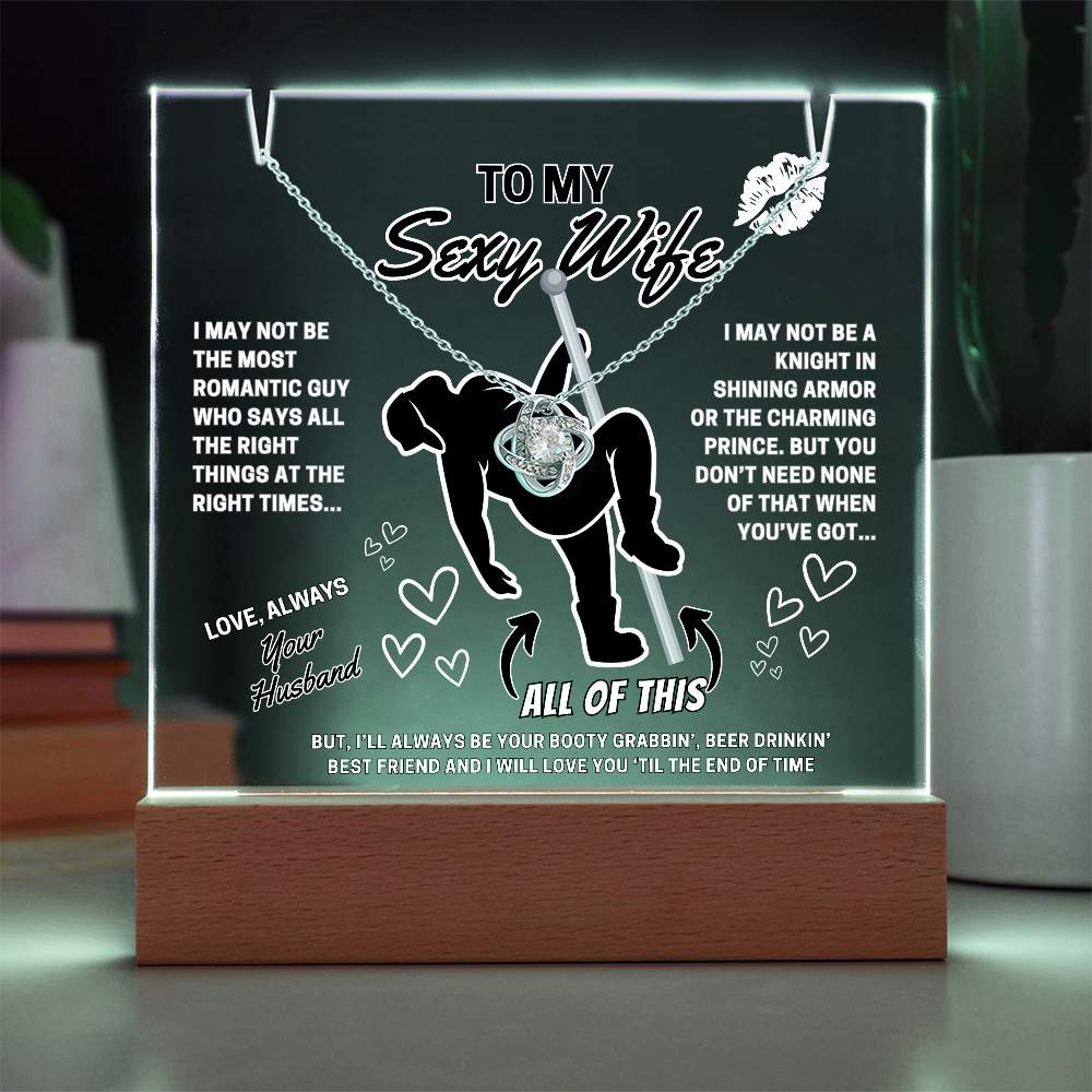 Love Knot Necklace for your SEXY Wife- She got better than Prince Charming-she got YOU!-displayed on LED light up acrylic sign
