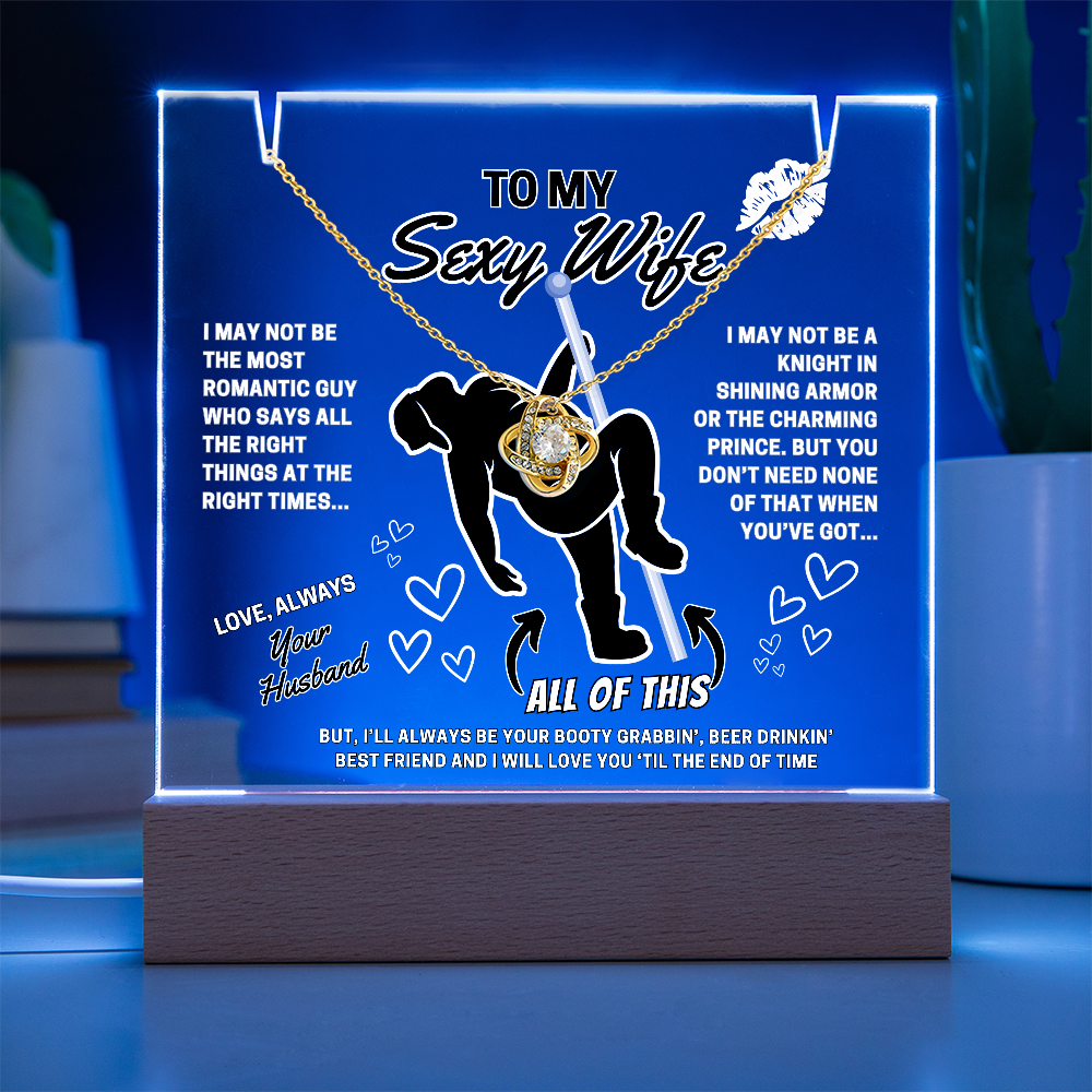 Love Knot Necklace for your SEXY Wife- She got better than Prince Charming-she got YOU!-displayed on LED light up acrylic sign