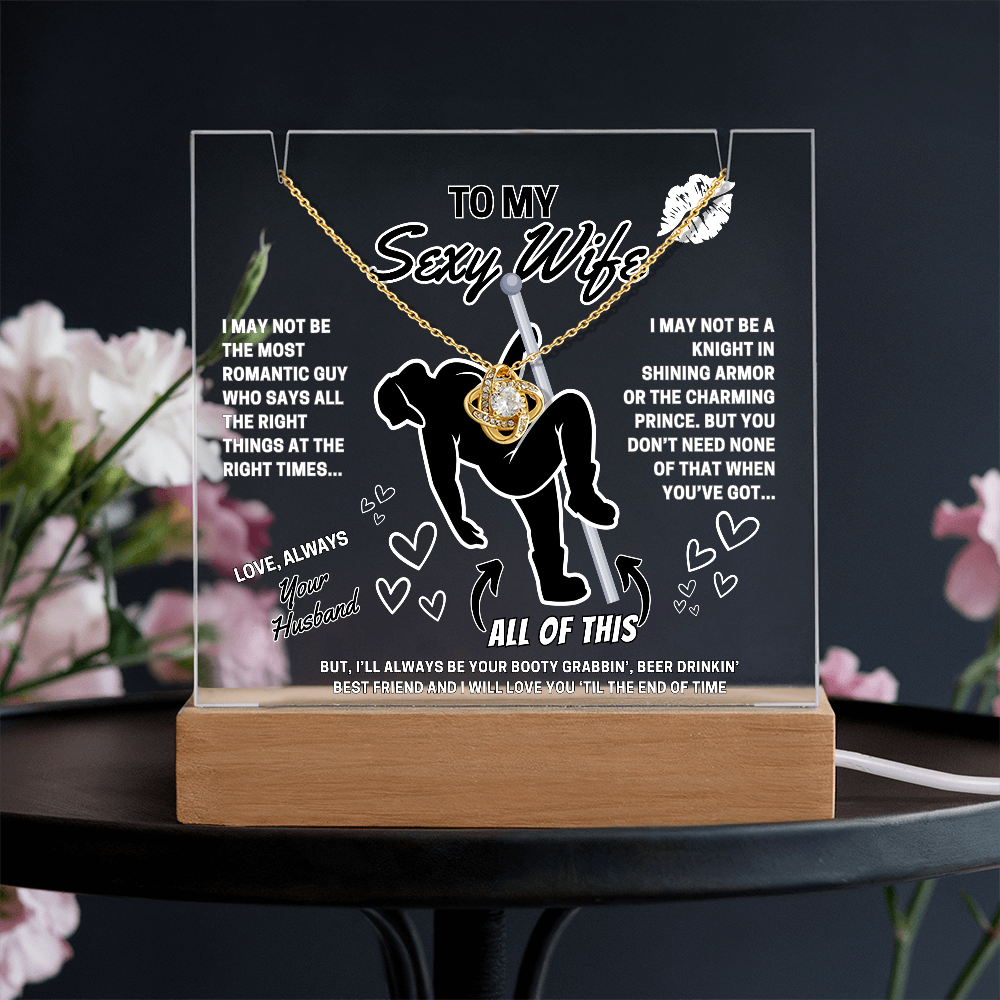 Love Knot Necklace for your SEXY Wife- She got better than Prince Charming-she got YOU!-displayed on LED light up acrylic sign