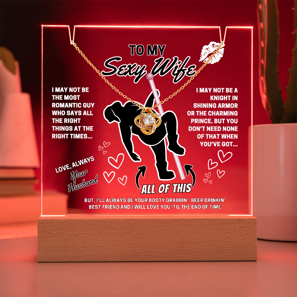 Love Knot Necklace for your SEXY Wife- She got better than Prince Charming-she got YOU!-displayed on LED light up acrylic sign