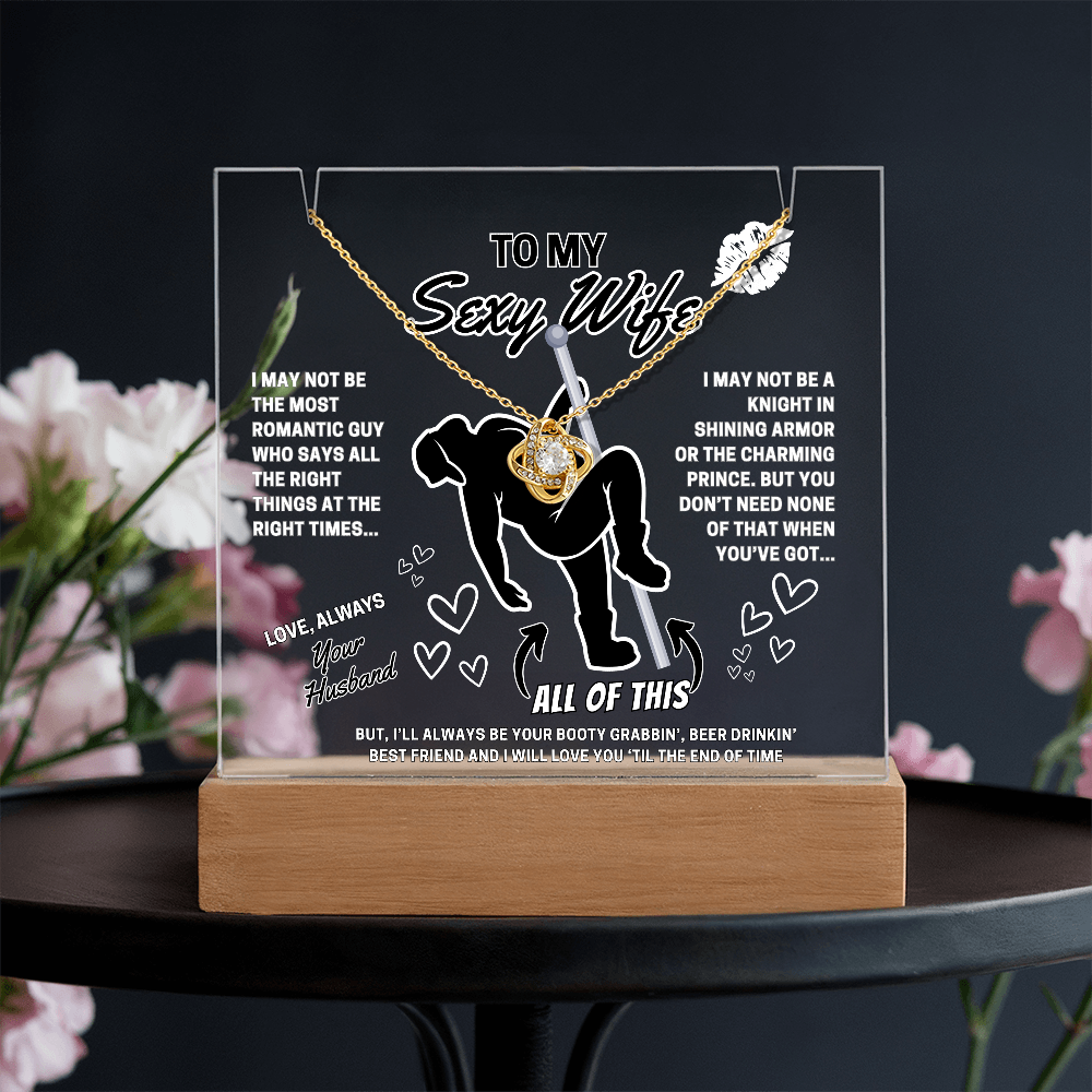 Love Knot Necklace for your SEXY Wife- She got better than Prince Charming-she got YOU!-displayed on LED light up acrylic sign